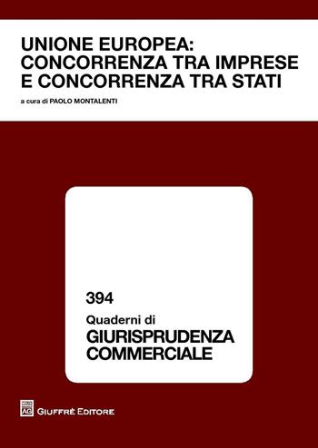 Unione Europea. Concorrenza tra imprese e concorrenza tra stati  - Libro Giuffrè 2016, Quaderni di giurisprudenza commerciale | Libraccio.it