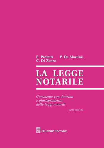 La legge notarile. Commento con dottrina e giurisprudenza delle leggi notarili - Ettore Protettì, Paolo De Martinis, Carmine C. Di Zenzo - Libro Giuffrè 2016 | Libraccio.it