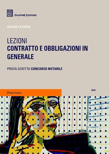 Lezioni. Contratto e obbligazioni in generale - Ubaldo La Porta - Libro Giuffrè 2016 | Libraccio.it