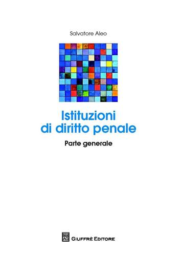 Istituzioni di diritto penale. Parte generale - Salvatore Aleo - Libro Giuffrè 2016 | Libraccio.it