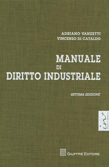 Manuale di diritto industriale - Adriano Vanzetti, Vincenzo Di Cataldo, Marco Saverio Spolidoro - Libro Giuffrè 2012 | Libraccio.it