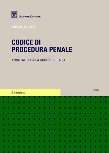 Codice di procedura penale. Annotato con la giurisprudenza - Giorgio Lattanzi - Libro Giuffrè 2016, Percorsi. Codici annotati con la giurisprudenza | Libraccio.it