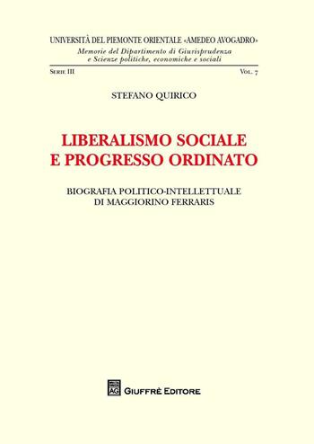 Liberalismo sociale e progresso ordinato. Biografia politico-intellettuale di Maggiorino Ferraris - Stefano Quirico - Libro Giuffrè 2016, Univ. Piemonte orient.-Mem. fac. giur. 3ª | Libraccio.it