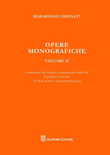 Opere monografiche. Vol. 2: Formazione del bilancio e destinazione degli utili-Il gruppo insolvente-Titoli di credito e strumenti finanziari. - Berardino Libonati - Libro Giuffrè 2017 | Libraccio.it