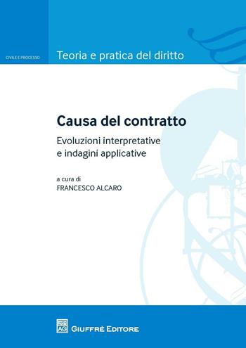 Causa del contratto. Evoluzione interpretative e indagini applicative  - Libro Giuffrè 2016, Teoria e pratica del diritto. Civile e processo | Libraccio.it