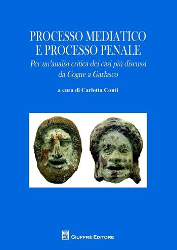 Processo mediatico e processo penale. Per un'analisi critica dei casi più discussi. Da Cogne a Garlasco  - Libro Giuffrè 2016 | Libraccio.it