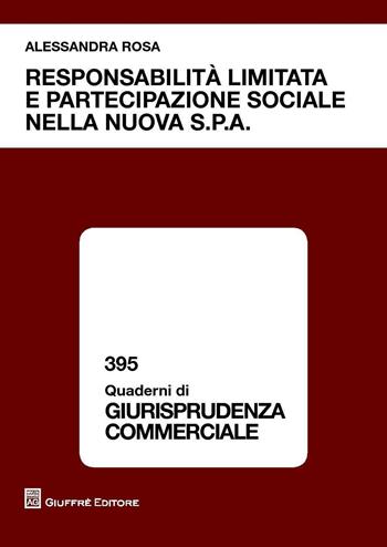 Responsabilità limitata e partecipazione sociale nella nuova s.p.a - Alessandra Rosa - Libro Giuffrè 2016, Quaderni di giurisprudenza commerciale | Libraccio.it