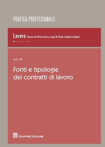 Fonti e tipologie dei contratti di lavoro  - Libro Giuffrè 2017, Pratica professionale. Diritto del lavoro | Libraccio.it