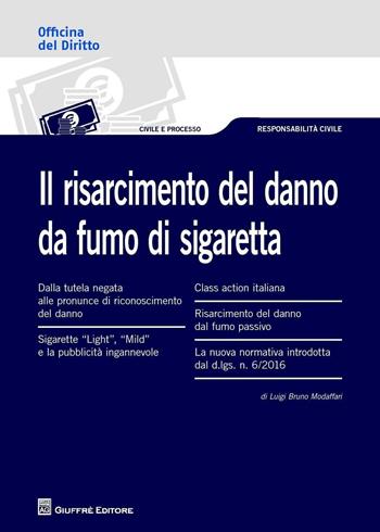 Il risarcimento del danno da fumo di sigaretta - Luigi B. Modaffari - Libro Giuffrè 2016, Officina. Civile e processo | Libraccio.it