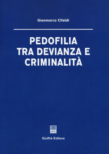 Pedofilia tra devianza e criminalità - Gianmarco Cifaldi - Libro Giuffrè 2004 | Libraccio.it