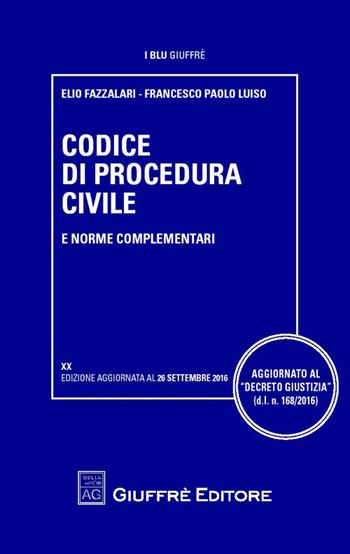Codice di procedura civile e norme complementari - Elio Fazzalari, Francesco Paolo Luiso - Libro Giuffrè 2016, I blu Giuffrè | Libraccio.it