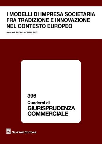 I modelli di impresa societaria fra tradizione e innovazione nel contesto europeo  - Libro Giuffrè 2016, Quaderni di giurisprudenza commerciale | Libraccio.it