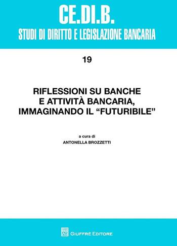 Riflessioni su banche e attività bancaria, immaginando il futuribile  - Libro Giuffrè 2016, Centro studi di diritto e legis. bancaria | Libraccio.it
