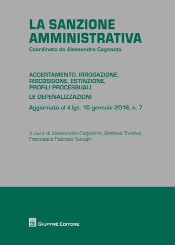 La sanzione amministrativa. Accertamento, irrogazione, riscossione, estinzione, profili processuali. Le depenalizzazioni  - Libro Giuffrè 2016 | Libraccio.it