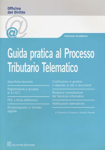 Guida pratica al processo tributario telematico - Aurelio Parente, Domenico Chindemi - Libro Giuffrè 2016, Officina. Processo telematico | Libraccio.it