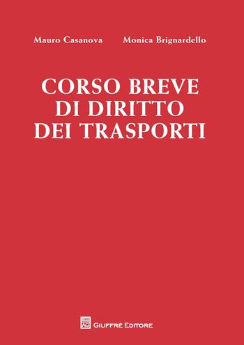 Corso breve di diritto dei trasporti - Mauro Casanova, Monica Brignardello - Libro Giuffrè 2017 | Libraccio.it
