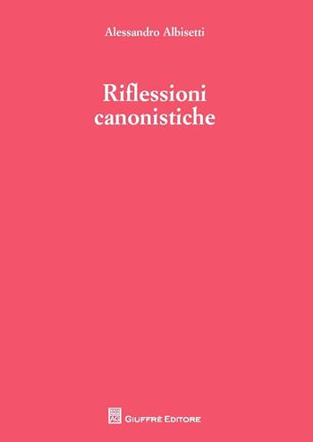 Riflessioni canonistiche - Alessandro Albisetti - Libro Giuffrè 2016 | Libraccio.it