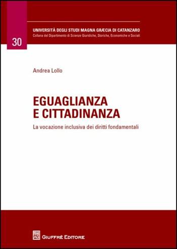 Eguaglianza e cittadinanza. La vocazione inclusiva dei diritti fondamentali - Andrea Lollo - Libro Giuffrè 2016, Università Studi Magna Graecia Catanzaro | Libraccio.it
