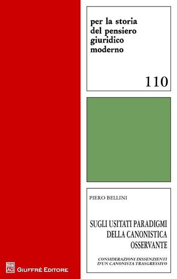 Sugli usitati paradigmi della canonistica osservante. Considerazioni dissenzienti d'un canonista trasgressivo - Piero Bellini - Libro Giuffrè 2016, Per la storia pensiero giuridico moderno | Libraccio.it