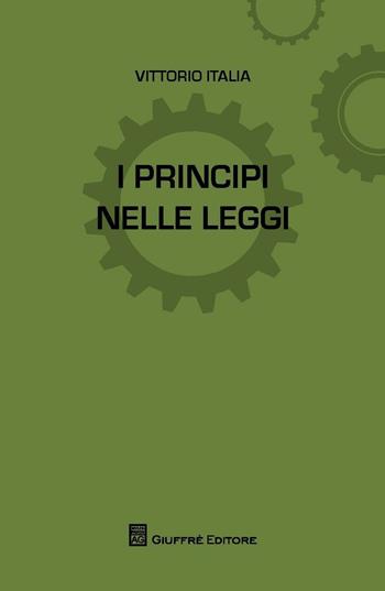 I principi nelle leggi - Vittorio Italia - Libro Giuffrè 2016 | Libraccio.it