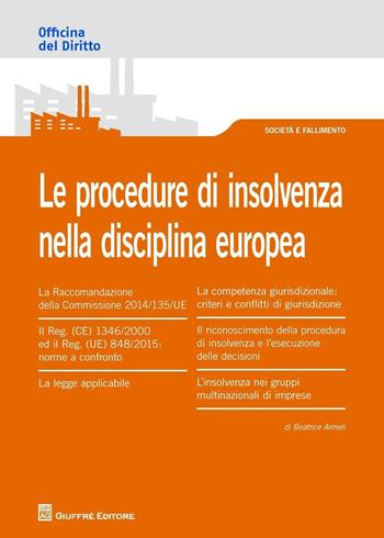 Le procedure di insolvenza nella disciplina europea - Beatrice Armeli - Libro Giuffrè 2016, Officina. Società e fallimento | Libraccio.it