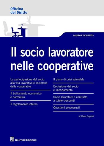 Il socio lavoratore nelle cooperative - Paolo Laguzzi - Libro Giuffrè 2017, Officina. Lavoro e sicurezza | Libraccio.it