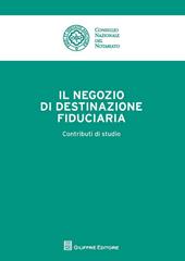 Il negozio di destinazione fiduciaria. Contributi di studio