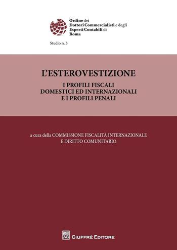 L' esterovestizione. I profili fiscali domestici ed internazionali e i profili penali  - Libro Giuffrè 2016, Ord. dott. commerc. esperti contab. Roma | Libraccio.it