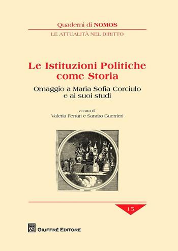 Le istituzioni politiche come storia. Omaggio a Maria Sofia Corciulo e ai suoi studi  - Libro Giuffrè 2016, Quaderni di Nomos. Attualità nel diritto | Libraccio.it