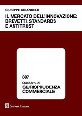 Il mercato dell'innovazione. Brevetti, standards e antitrust