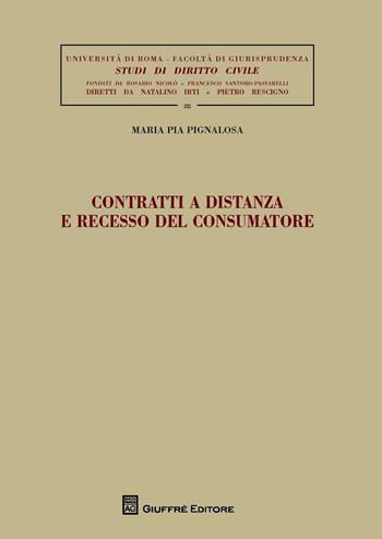 Contratti a distanza e recesso del consumatore - Maria Pia Pignalosa - Libro Giuffrè 2016, Univ. Roma-Studi di diritto civile | Libraccio.it