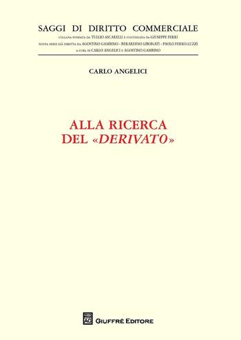 Alla ricerca del «derivato» - Carlo Angelici - Libro Giuffrè 2016, Saggi di diritto commerciale. NS | Libraccio.it
