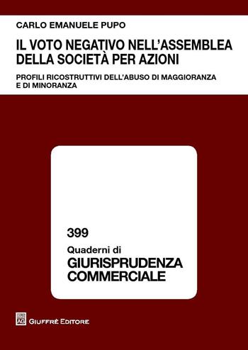 Il voto negativo nell'assemblea della società per azioni. Profili ricostruttivi dell'abuso di maggioranza e di minoranza - Carlo Emanuele Pupo - Libro Giuffrè 2016, Quaderni di giurisprudenza commerciale | Libraccio.it