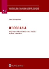 Ierocrazia. Religione e istituzioni dalla Roma arcaica al regno longobardo