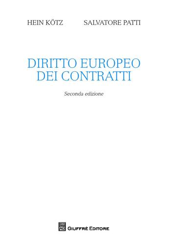 Diritto europeo dei contratti - Hein Kotz, Salvatore Patti - Libro Giuffrè 2017 | Libraccio.it