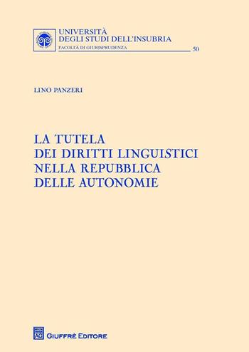 La tutela dei diritti linguistici nella Repubblica delle autonomie - Lino Panzeri - Libro Giuffrè 2016, Univ. Insubria-Fac. di giurisprudenza | Libraccio.it