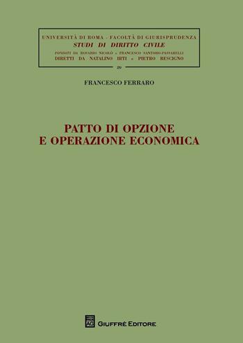 Patto di opzione e operazione economica - Francesco Ferraro - Libro Giuffrè 2016, Univ. Roma-Studi di diritto civile | Libraccio.it