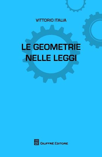 Le geometrie nelle leggi - Vittorio Italia - Libro Giuffrè 2016, L'anima nelle leggi | Libraccio.it