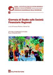 Giornata di studio sulle Società finanziarie regionali. Atti della Giornata di studio (Roma, 16 Dicembre 2015)