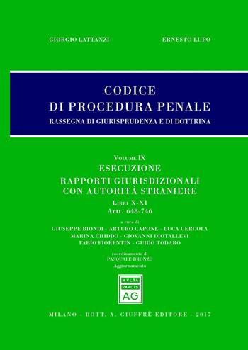 Codice di procedura penale. Rassegna di giurisprudenza e di dottrina. Vol. 9: Esecuzione. Rapporti giurisdizionali con autorità straniere. Libri X-XI (artt. 648-746) .  - Libro Giuffrè 2017, Giurisprudenza sul Codice di proc. penale | Libraccio.it