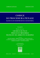 Codice di procedura penale. Rassegna di giurisprudenza e di dottrina (2017). Vol. 10: Parte speciale. Giudice di pace, processo minorile, mandato di arresto europeo.