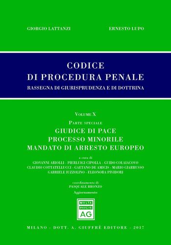 Codice di procedura penale. Rassegna di giurisprudenza e di dottrina (2017). Vol. 10: Parte speciale. Giudice di pace, processo minorile, mandato di arresto europeo.  - Libro Giuffrè 2017, Giurisprudenza sul Codice di proc. penale | Libraccio.it