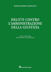 Delitti contro l'amministrazione della giustizia. Ediz. ampliata