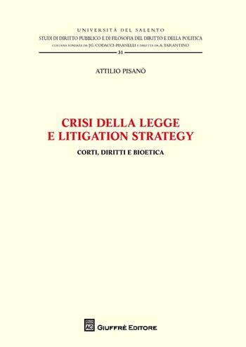 Crisi della legge e litigation strategy. Corti, diritti e bioetica - Attilio Pisanò - Libro Giuffrè 2016, Università del Salento | Libraccio.it