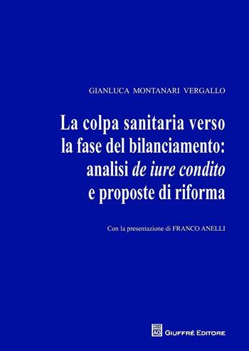 La colpa sanitaria verso la fase del bilanciamento: analisi de iure condito e proposte di riforma - Gianluca Montanari Vergallo - Libro Giuffrè 2016 | Libraccio.it