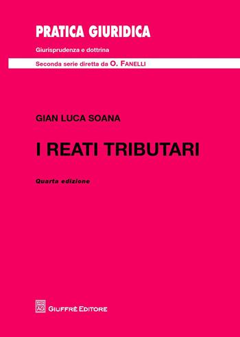 I reati tributari - Gian Luca Soana - Libro Giuffrè 2017, Pratica giuridica. II serie | Libraccio.it