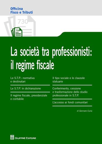 Le società tra professionisti: il regime fiscale - Gennaro Curia - Libro Giuffrè 2016, Officina. Fisco e tributi | Libraccio.it