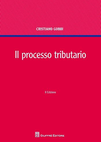 Il processo tributario - Cristiano Gobbi - Libro Giuffrè 2016 | Libraccio.it