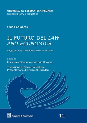 Il futuro del law and economics. Saggi per una rimeditazione ed un ricordo - Guido Calabresi - Libro Giuffrè 2018, Univ. tel. Pegaso. Law & economics | Libraccio.it