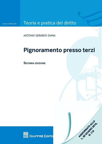 Pignoramento presso terzi - Antonio Gerardo Diana - Libro Giuffrè 2016, Teoria e pratica del diritto. Civile e processo | Libraccio.it